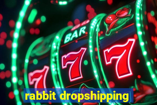 rabbit dropshipping